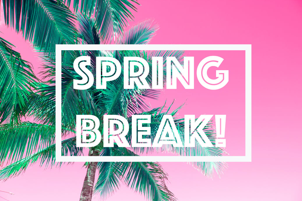 Spring Break!